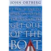 If You Want To Walk On Water, You've Got To Get Out Of The Boat PB - John Ortberg